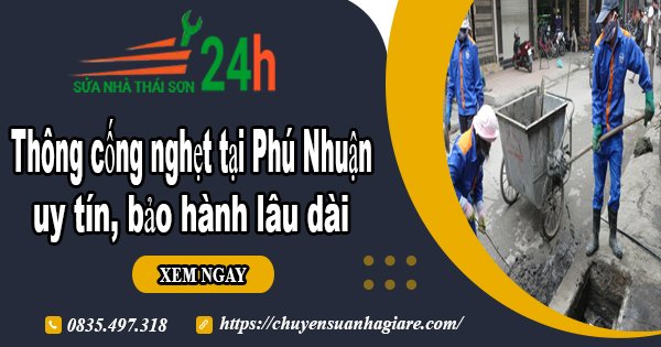 Thông cống nghẹt tại Phú Nhuận uy tín, bảo hành lâu dài