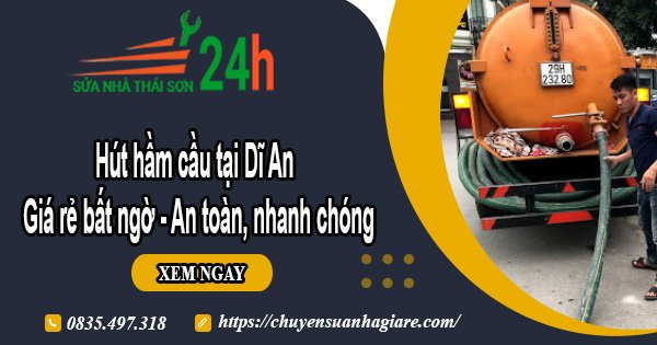 Hút hầm cầu tại Dĩ An giá rẻ bất ngờ - An toàn, nhanh chóng