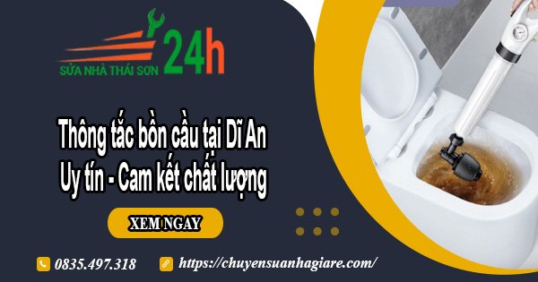 Thông tắc bồn cầu tại Dĩ An uy tín - Cam kết chất lượng