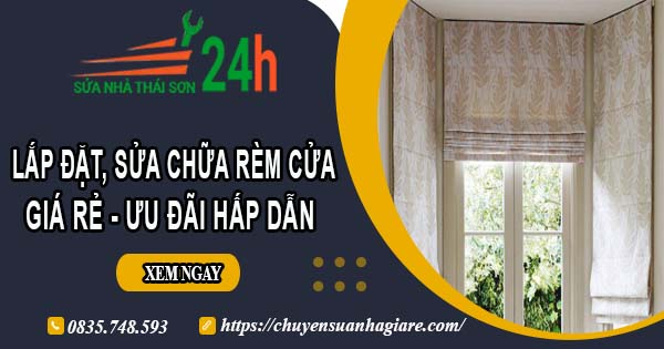 Báo giá lắp đặt, sửa chữa rèm cửa tại Quận 6【Ưu đãi 10%】