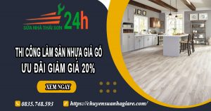 Thi công làm sàn nhựa giả gỗ tại Bến Cát | Ưu đãi giảm giá 20%