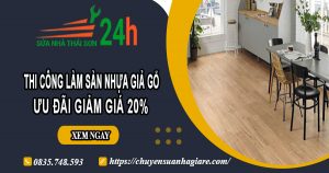 Thi công làm sàn nhựa giả gỗ tại Biên Hòa | Ưu đãi giảm giá 20%