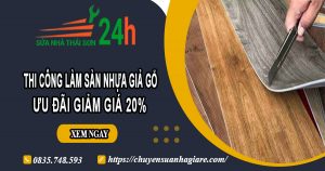 Thi công làm sàn nhựa giả gỗ tại Bình Chánh | Ưu đãi giảm 20%