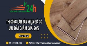 Thi công làm sàn nhựa giả gỗ tại Bình Tân | Ưu đãi giảm giá 20%