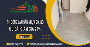 Thi công làm sàn nhựa giả gỗ tại Củ Chi | Ưu đãi giảm giá 20%