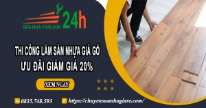 Thi công làm sàn nhựa giả gỗ tại Dĩ An | Ưu đãi giảm giá 20%