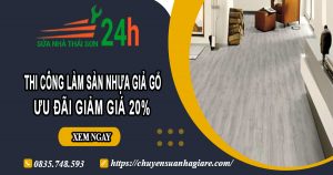 Thi công làm sàn nhựa giả gỗ tại Gò Vấp | Ưu đãi giảm giá 20%