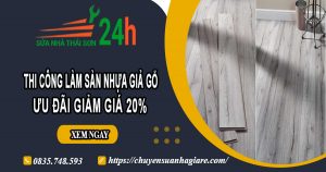 Thi công làm sàn nhựa giả gỗ tại Hóc Môn | Ưu đãi giảm giá 20%