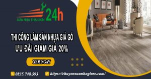 Thi công làm sàn nhựa giả gỗ tại Long An | Ưu đãi giảm giá 20%