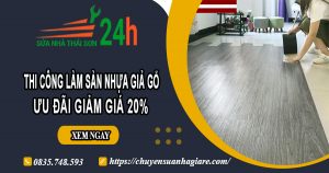 Thi công làm sàn nhựa giả gỗ tại Nhà Bè | Ưu đãi giảm giá 20%