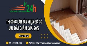 Thi công làm sàn nhựa giả gỗ tại quận 12 | Ưu đãi giảm giá 20%