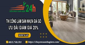 Thi công làm sàn nhựa giả gỗ tại quận 4 | Ưu đãi giảm giá 20%