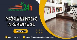Thi công làm sàn nhựa giả gỗ tại quận 6 | Ưu đãi giảm giá 20%