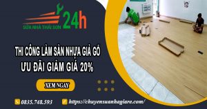 Thi công làm sàn nhựa giả gỗ tại quận 7 | Ưu đãi giảm giá 20%