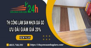 Thi công làm sàn nhựa giả gỗ tại quận 9 | Ưu đãi giảm giá 20%