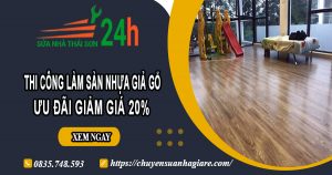Thi công làm sàn nhựa giả gỗ tại Tân Uyên | Ưu đãi giảm giá 20%