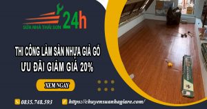 Thi công làm sàn nhựa giả gỗ tại Thủ Đức | Ưu đãi giảm giá 20%