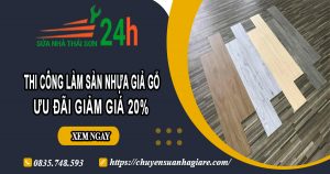 Thi công làm sàn nhựa giả gỗ tại Thuận An | Ưu đãi giảm giá 20%