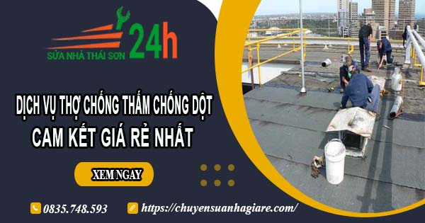 Báo giá dịch vụ thợ chống thấm chống dột tại Bình Phước giá rẻ