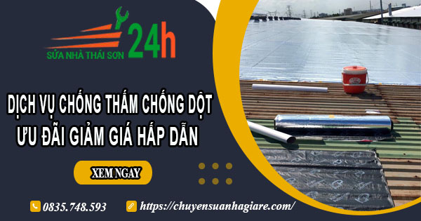 Báo giá chống thấm chống dột tại Long An【Ưu đãi giảm 10%】