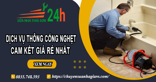 Báo giá thông cống nghẹt tại Châu Đốc | Ưu đãi giảm 30% chi phí