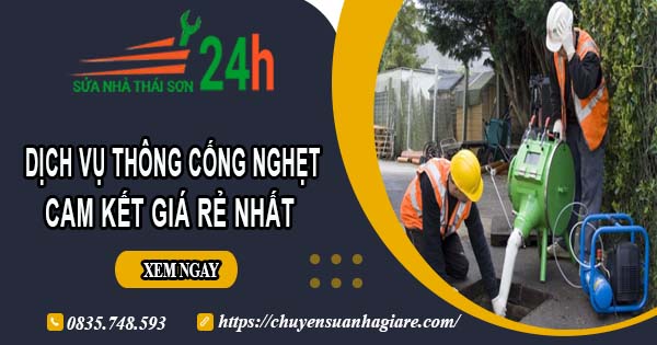 Báo giá thông cống nghẹt tại Đà Nẵng | Ưu đãi giảm 30% chi phí