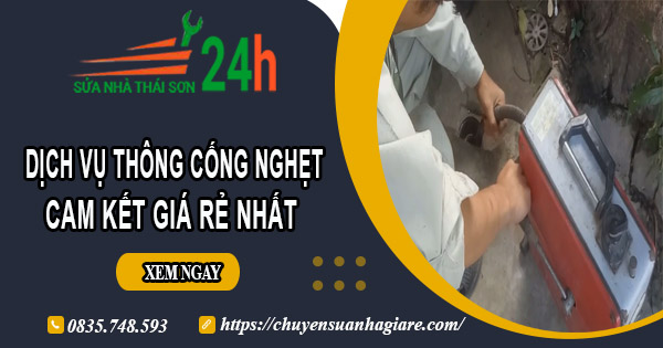 Báo giá thông cống nghẹt tại Hậu Giang | Ưu đãi giảm 30% chi phí