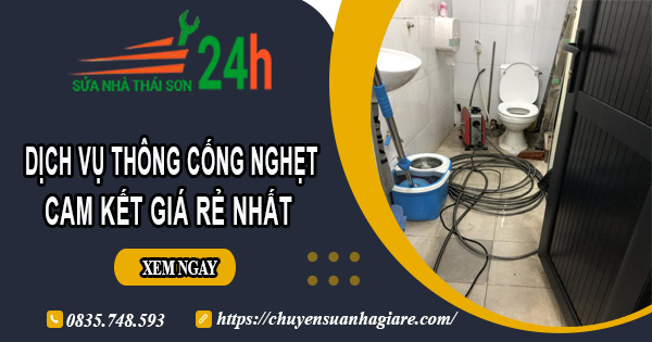 Báo giá thông cống nghẹt tại Long Xuyên | Ưu đãi giảm 30% chi phí