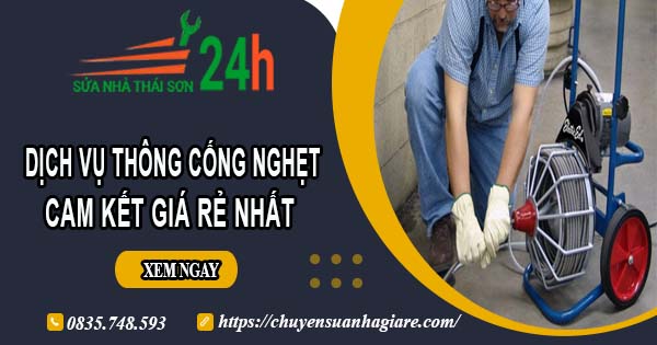 Báo giá thông cống nghẹt tại Ninh Thuận | Ưu đãi giảm 30% chi phí