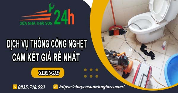 Báo giá thông cống nghẹt tại Phan Thiết | Ưu đãi giảm 30% chi phí