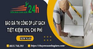 Báo giá thi công ốp lát gạch tại Bình Phước – Ưu đãi giảm 10%