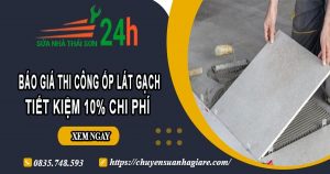 Báo giá thi công ốp lát gạch tại Bình Tân -【Ưu đãi giảm 10%】