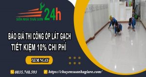 Báo giá thi công ốp lát gạch tại Bình Thạnh – Ưu đãi giảm 10%