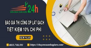 Báo giá thi công ốp lát gạch tại Củ Chi – 【Ưu đãi giảm 10%】