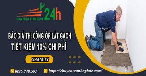 Báo giá thi công ốp lát gạch tại Long Khánh – Ưu đãi giảm 10%