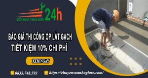 Báo giá thi công ốp lát gạch tại Nhà Bè -【Ưu đãi giảm 10%】