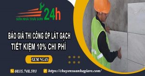 Báo giá thi công ốp lát gạch tại Nhơn Trạch – Ưu đãi giảm 10%