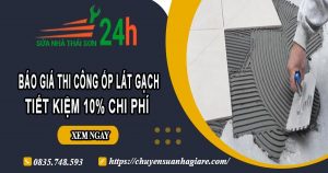 Báo giá thi công ốp lát gạch tại quận 3【Ưu đãi giảm giá 10%】
