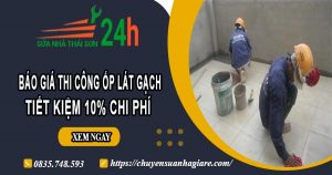 Báo giá thi công ốp lát gạch tại quận 7【Ưu đãi giảm giá 10%】