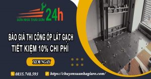 Báo giá thi công ốp lát gạch tại Tân Phú -【Ưu đãi giảm 10%】