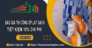 Báo giá thi công ốp lát gạch tại Thủ Dầu Một – Ưu đãi giảm 10%