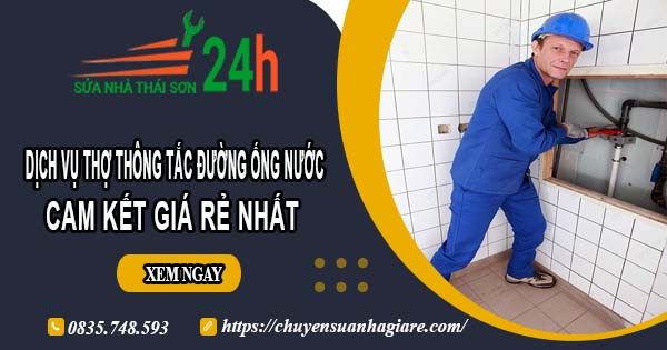 Báo giá dịch vụ thợ thông tắc đường ống nước tại Bà Rịa giá rẻ