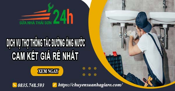 Báo giá dịch vụ thợ thông tắc đường ống nước tại Bến Cát giá rẻ