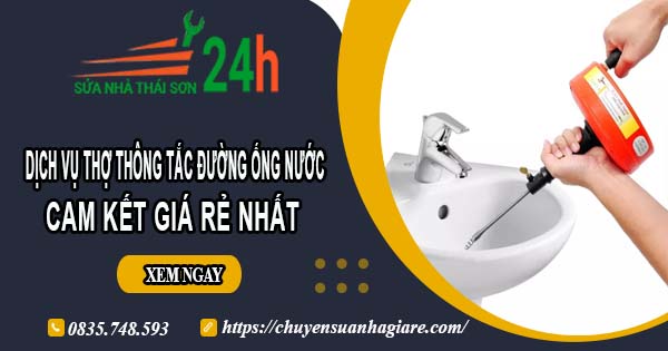 Báo giá dịch vụ thợ thông tắc đường ống nước tại quận 4 giá rẻ