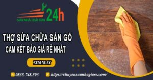 Thợ sửa chữa sàn gỗ tại Đồng Nai【Cam kết báo giá rẻ nhất】