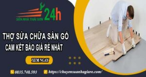 Thợ sửa chữa sàn gỗ tại Hóc Môn【Cam kết báo giá rẻ nhất】