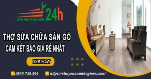 Thợ sửa chữa sàn gỗ tại Khánh Hoà【Cam Kết Giá Rẻ Nhất】