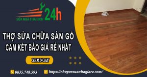Thợ sửa chữa sàn gỗ tại quận 1【Cam Kết Báo Giá Rẻ Nhất】