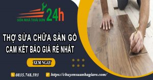 Thợ sửa chữa sàn gỗ tại quận 11 -【Cam kết báo giá rẻ nhất】