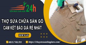 Thợ sửa chữa sàn gỗ tại quận 4【Cam Kết Báo Giá Rẻ Nhất】